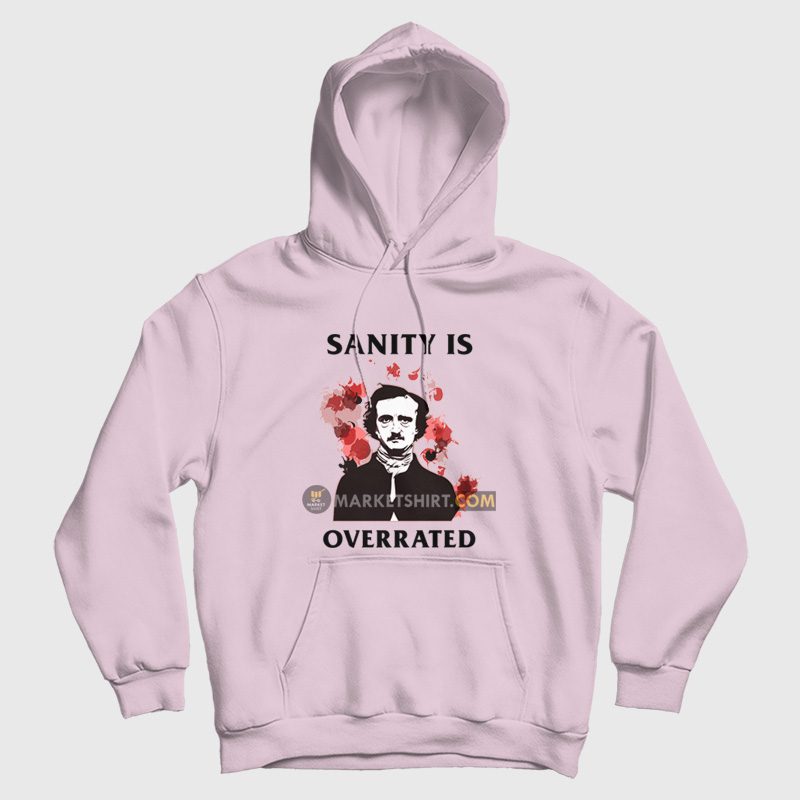 Sanity Is Overrated Edgar Allan Poe Hoodie Sanity Is Overrated Edgar Allan Poe Hoodie