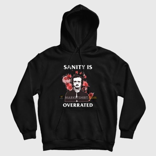 Sanity Is Overrated Edgar Allan Poe Hoodie Sanity Is Overrated Edgar Allan Poe Hoodie