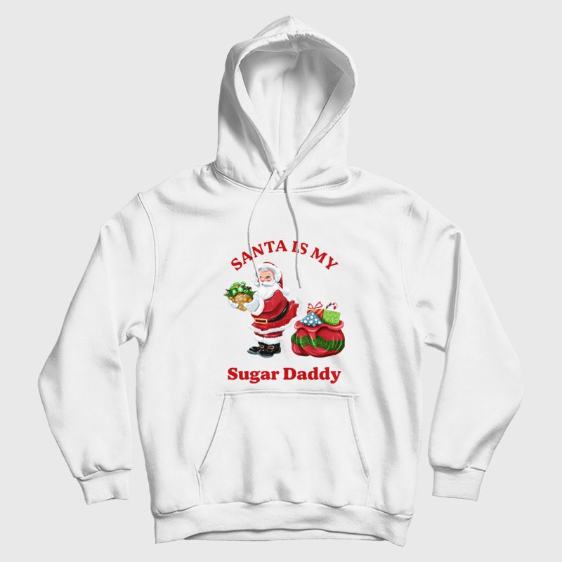 Santa Is My Sugar Daddy Hoodie Santa Is My Sugar Daddy Hoodie