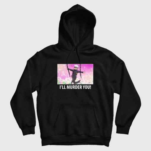 Satoru Gojo I'll Murder You Hoodie Satoru Gojo I'll Murder You Hoodie