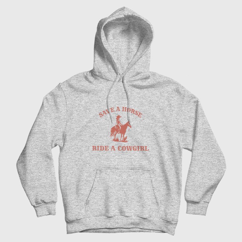 Save A Horse Ride A Cowgirl Hoodie Save A Horse Ride A Cowgirl Hoodie