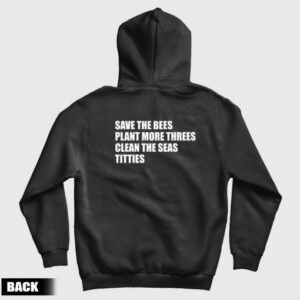 Save The Bees Plant More Threes Clean The Seas Titties Hoodie 3