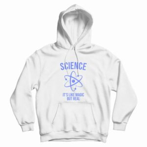 Science Like Magic But Real Scientist Hoodie