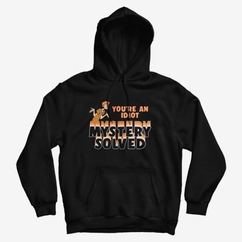 Scooby-Doo Mystery Solved You're An Idiot Hoodie Scooby-Doo Mystery Solved You're An Idiot Hoodie