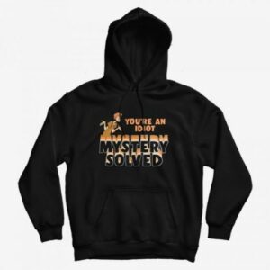 Scooby-Doo Mystery Solved You’re An Idiot Hoodie