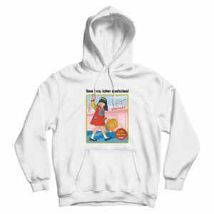 See You Later Assholes Hoodie