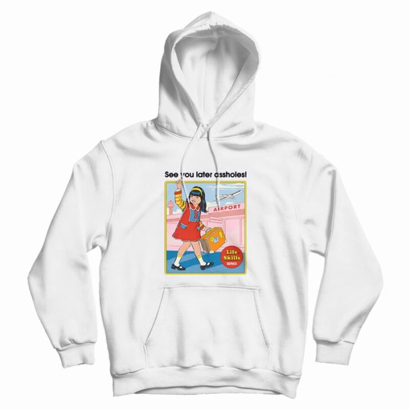 See You Later Assholes Hoodie See You Later Assholes Hoodie