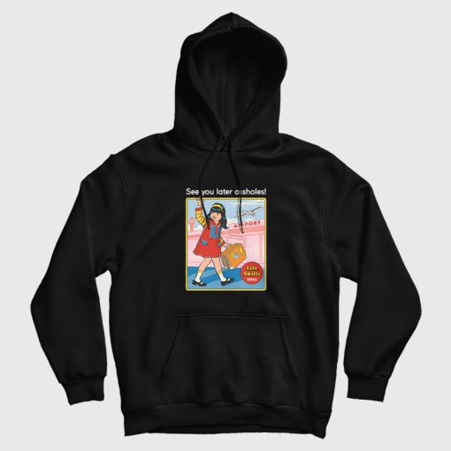 See You Later Assholes Hoodie See You Later Assholes Hoodie