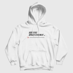 See You Space Cowboy Anime Cowboy Bebop Hoodie