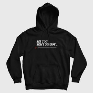 See You Space Cowboy Anime Cowboy Bebop Hoodie 3