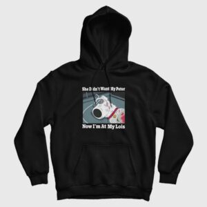She Didn’t Want My Peter Now I’m At My Lois Hoodie