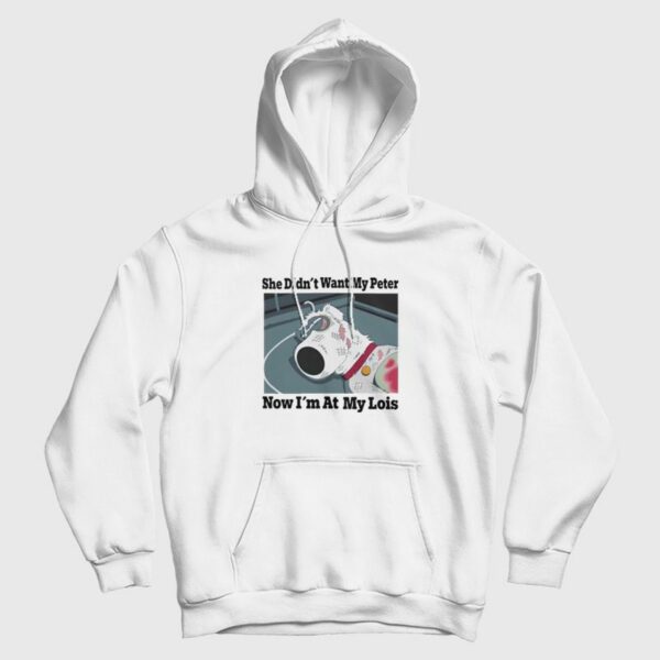 She Didn’t Want My Peter Now I’m At My Lois Hoodie