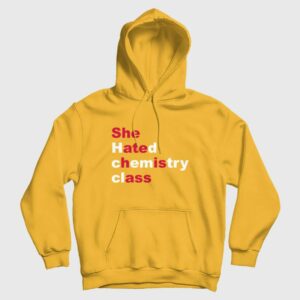 She Hated Chemistry Class She Ate His Ass Hoodie