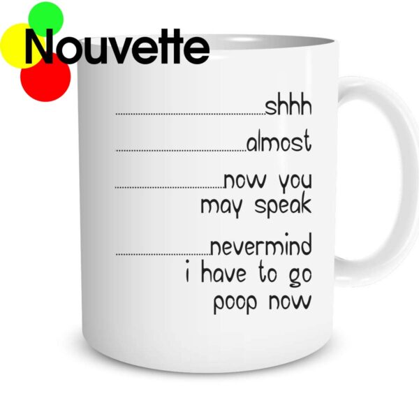 Shhh almost now you may speak mug
