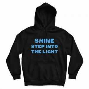 Shine Step Into The Light Hoodie