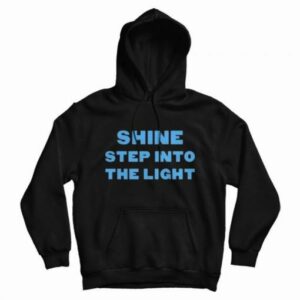 Shine Step Into The Light Hoodie