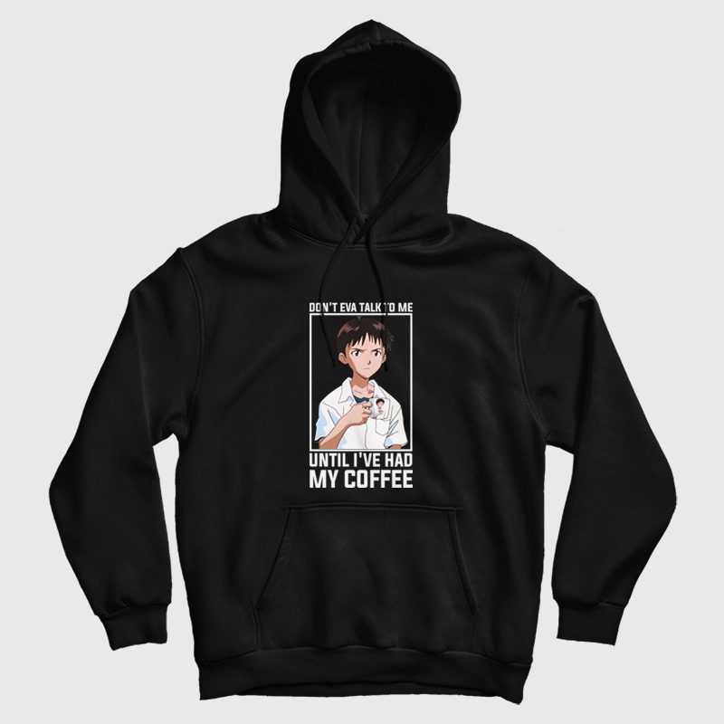 Shinji Don't Eva Talk to Me Until I've Had My Coffee Hoodie Shinji Don't Eva Talk to Me Until I've Had My Coffee Hoodie