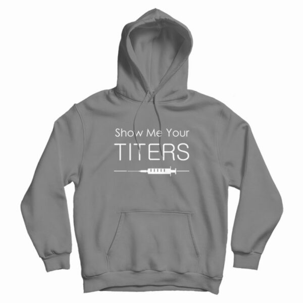 Show Me Your Titers Hoodie