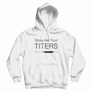 Show Me Your Titers Hoodie 3