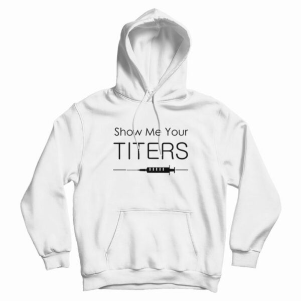 Show Me Your Titers Hoodie
