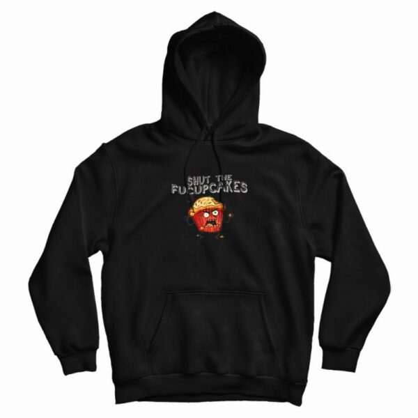 Shut The Fucupcakes Hoodie