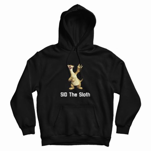 Sid The Sloth Ice Age Funny Hoodie Sid The Sloth Ice Age Funny Hoodie