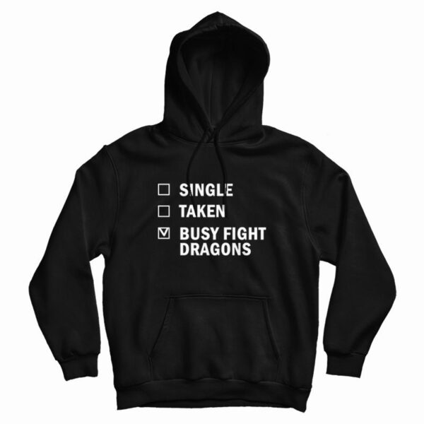 Single Taken Busy Fight Dragons Hoodie