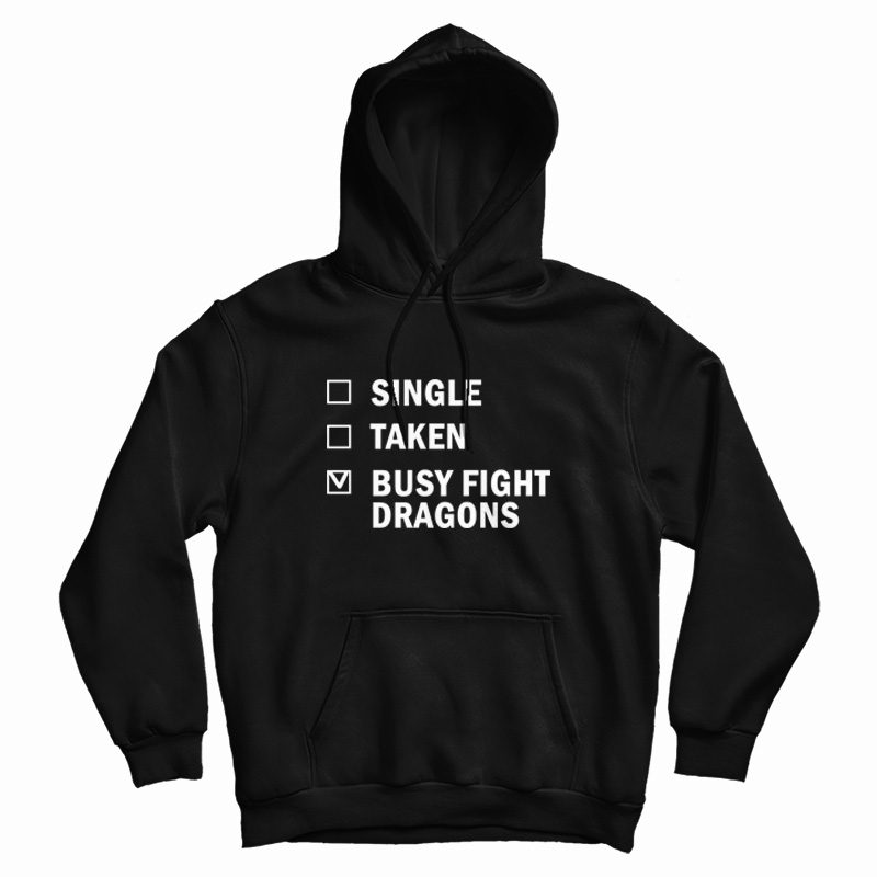 Single Taken Busy Fight Dragons Hoodie Single Taken Busy Fight Dragons Hoodie