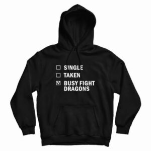 Single Taken Busy Fight Dragons Hoodie