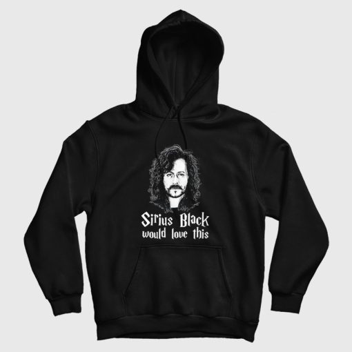 Sirius Black Would Love This Hoodie Sirius Black Would Love This Hoodie