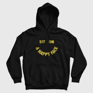 Sit On A Happy Face Hoodie