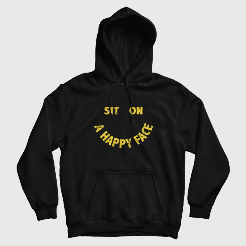 Sit On A Happy Face Hoodie Sit On A Happy Face Hoodie