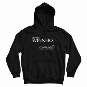 Sit With Winners The Conversation Will Be Different Hoodie