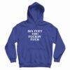 Six Feet You Fucking Fuck Hoodie