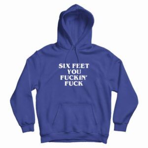 Six Feet You Fucking Fuck Hoodie 4