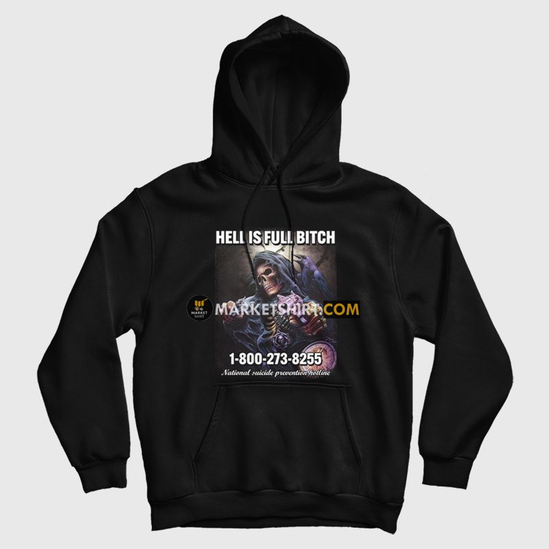 Skeleton Hell Is Full Bitch Hoodie Skeleton Hell Is Full Bitch Hoodie