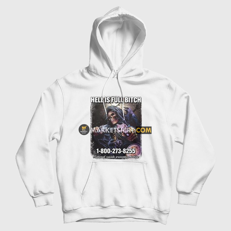 Skeleton Hell Is Full Bitch Hoodie Skeleton Hell Is Full Bitch Hoodie