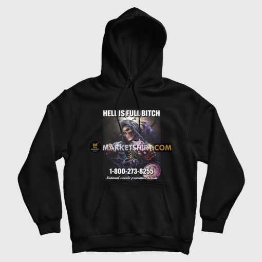 Skeleton Hell Is Full Bitch Hoodie Skeleton Hell Is Full Bitch Hoodie