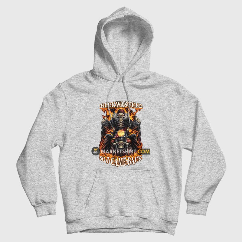 Skeleton Hell Was Full So I Came Back Hoodie Skeleton Hell Was Full So I Came Back Hoodie
