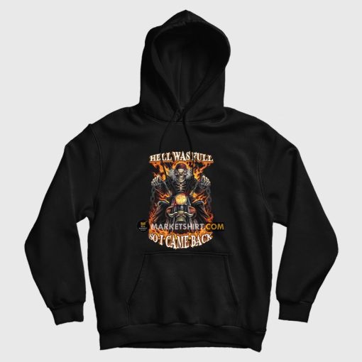 Skeleton Hell Was Full So I Came Back Hoodie Skeleton Hell Was Full So I Came Back Hoodie