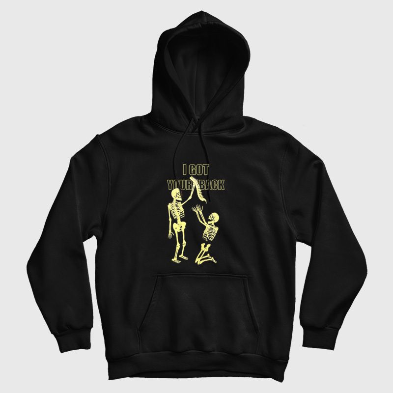 Skeleton I Got Your Back Hoodie Skeleton I Got Your Back Hoodie