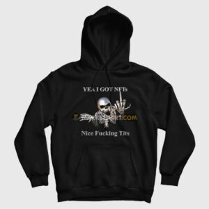 Skeleton Yea I Got Nfts Nice Fucking Tits Hoodie