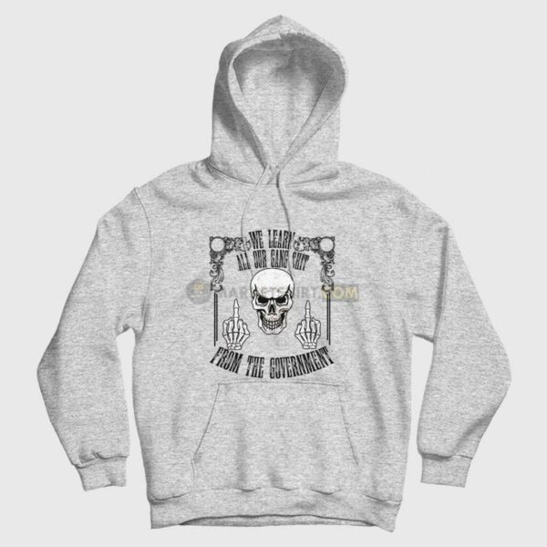 Skull We Learn All Our Gang Shit From The Government Hoodie