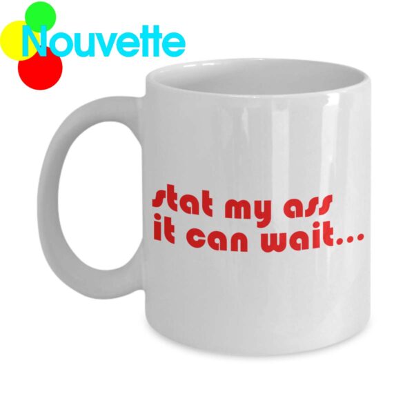 Slat my as it can wait mug