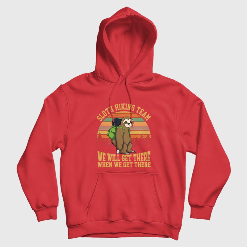 Sloth Hiking Team We Will Get There When We Get There Hoodie Sloth Hiking Team We Will Get There When We Get There Hoodie