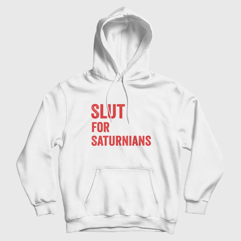 Slut for Saturnians Hoodie Slut for Saturnians Hoodie