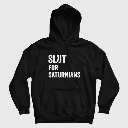 Slut for Saturnians Hoodie Slut for Saturnians Hoodie