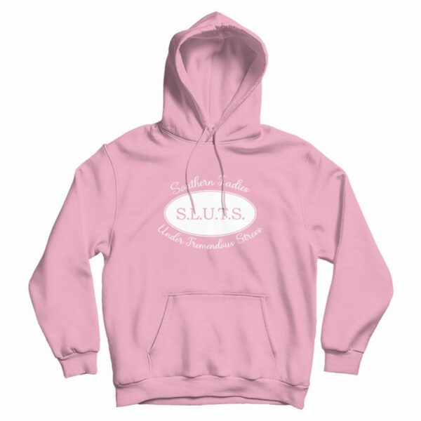 Sluts Southern Ladies Under Tremendous Stress Hoodie