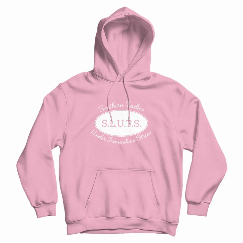 Sluts Southern Ladies Under Tremendous Stress Hoodie Sluts Southern Ladies Under Tremendous Stress Hoodie