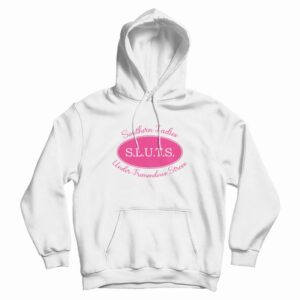 Sluts Southern Ladies Under Tremendous Stress Hoodie